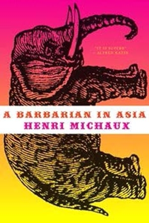 Michaux, Henri. A Barbarian in Asia. New Directions Publishing Corporation, 2016.
