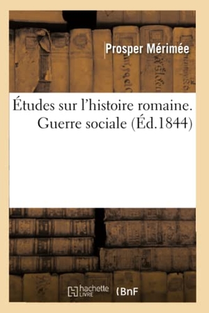 Mérimée, Prosper. Études sur l'histoire romaine. Guerre sociale (Éd.1844). Hachette Livre, 2022.