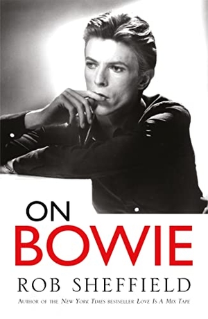 Sheffield, Rob. On Bowie. Headline Publishing Group, 2017.