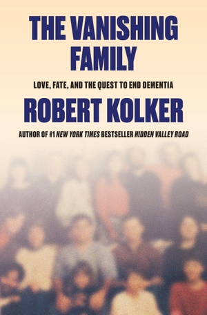 Kolker, Robert. The Vanishing Family - Love, Fate, and the Quest to End Dementia. Knopf Doubleday Publishing Group, 2026.