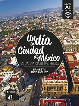 Rodríguez, Ernesto. Un día en Ciudad de México. Buch + Audio online - Un día, una ciudad, una historia. Buch + Audio online. Klett Sprachen GmbH, 2017.