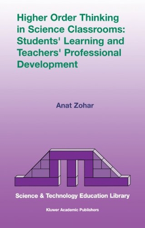 Zohar, Anat. Higher Order Thinking in Science Classrooms: Students¿ Learning and Teachers¿ Professional Development. Springer Netherlands, 2004.