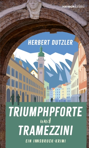 Dutzler, Herbert. Triumphpforte und Tramezzini - Ein Innsbruck-Krimi. Haymon Verlag, 2026.