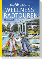 Die 66 schönsten Wellness-Radtouren in Deutschland. Erfrischende Tagestouren rund um Deutschlands Wellness-Oasen