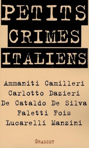 Lucarelli / Camilleri et al. Petits crimes italiens. Editions Grasset, 2023.