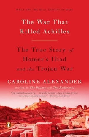 Alexander, Caroline. The War That Killed Achilles - The True Story of Homer's Iliad and the Trojan War. Penguin Random House Sea, 2010.
