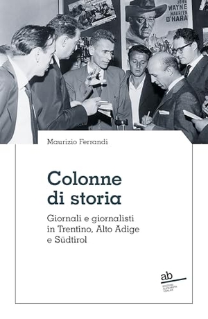 Ferrandi, Maurizio. Colonne di storia - Giornali e giornalisti in Trentino, Alto Adige e Südtirol. Alphabeta, 2024.