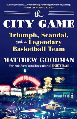 Goodman, Matthew. The City Game - Triumph, Scandal, and a Legendary Basketball Team. Random House Publishing Group, 2021.