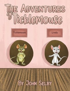 Selby, John. The Adventures of Ticklemouse. Austin Macauley Publishers LLC, 2021.