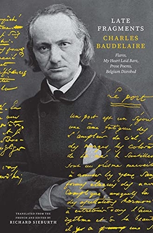 Baudelaire, Charles. Late Fragments - Flares, My Heart Laid Bare, Prose Poems, Belgium Disrobed. Yale University Press, 2022.