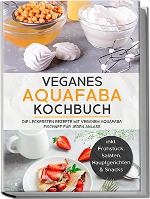 Bachmann, Milena. Veganes Aquafaba Kochbuch: Die leckersten Rezepte mit veganem Aquafaba Eischnee für jeden Anlass - inkl. Frühstück, Salaten, Hauptgerichten & Snacks. Edition Lunerion, 2023.
