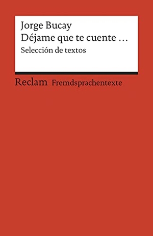 Bucay, Jorge. Déjame que te cuente - Selección de textos. Reclam Philipp Jun., 2007.