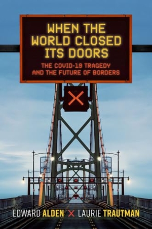 Alden, Edward / Laurie Trautman. When the World Closed Its Doors - The Covid-19 Tragedy and the Future of Borders. Oxford University Press, 2025.