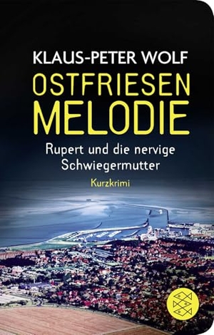 Wolf, Klaus-Peter. Ostfriesenmelodie - Rupert und die nervige Schwiegermutter. Ein Kurzkrimi. FISCHER Taschenbuch, 2020.