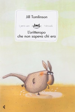 Tomlinson, Jill. L' oritteropo che non sapeva chi era. Feltrinelli, 2010.