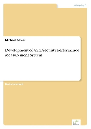 Scheer, Michael. Development of an IT-Security Performance Measurement System. Diplom.de, 2003.
