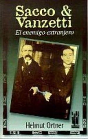 Ortner, Helmut. Sacco & Vanzetti : el enemigo extranjero. Txalaparta, S.L., 1999.