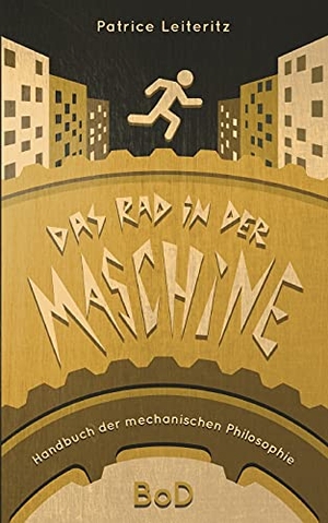 Leiteritz, Patrice. Das Rad in der Maschine - Handbuch der mechanischen Philosophie. Books on Demand, 2021.