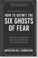 Napoleon Hill's How to Outwit the Six Ghosts of Fear