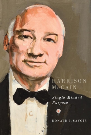 Savoie, Donald. Harrison McCain - Single-Minded Purpose. McGill-Queen's University Press, 2013.