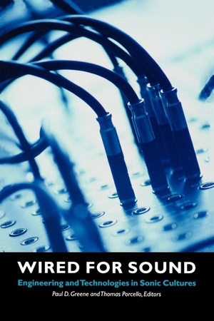 Greene, Paul D. / Thomas Porcello. Wired for Sound - Engineering and Technologies in Sonic Cultures. Wesleyan University Press, 2004.