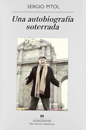 Pitol, Sergio. Una autobiografía soterrada : ampliaciones, rectificaciones y desacralizaciones. Editorial Anagrama S.A., 2011.