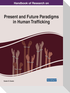 Handbook of Research on Present and Future Paradigms in Human Trafficking