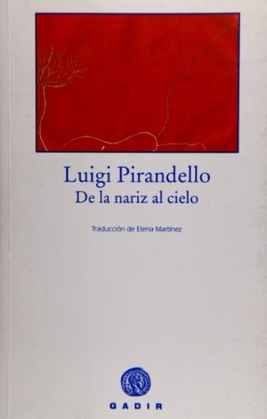 Pirandello, Luigi. De la nariz al cielo. Gadir Editorial, S.L., 2006.
