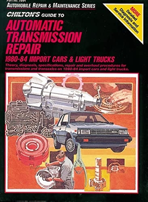 Chilton Automotive Books / The Nichols/Chilton et al. Guide to Automatic Transmissions, 1980-84, Import Cars and Trucks. Chilton Book Company, 1988.