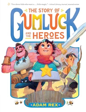 Rex, Adam. The Story of Gumluck and the Heroes - Book Three. Chronicle Books, 2026.