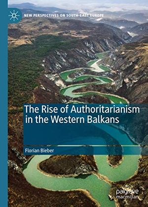 Bieber, Florian. The Rise of Authoritarianism in the Western Balkans. Springer International Publishing, 2019.