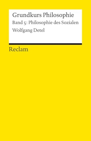 Detel, Wolfgang. Grundkurs Philosophie. Band 5: Philosophie des Sozialen - Einführung mit Übungsaufgaben zum Selbstlernen. Reclam Philipp Jun., 2025.