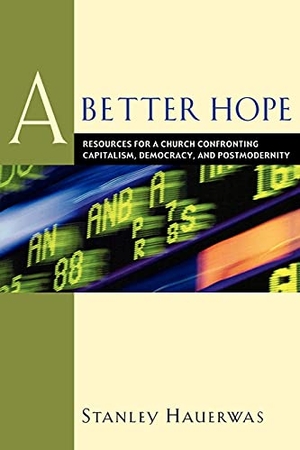 Hauerwas, Stanley. A Better Hope: Resources for a Church Confronting Capitalism, Democracy, and Postmodernity. Baker Publishing Group, 2000.