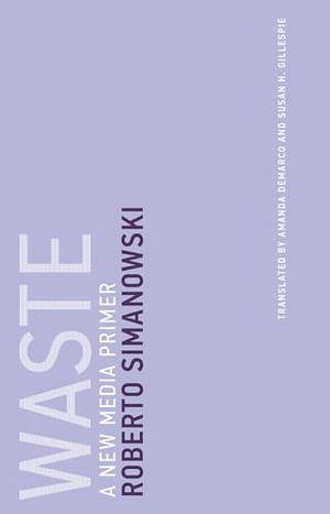 Simanowski, Roberto. Waste - A New Media Primer. MIT Press Ltd, 2018.