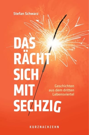 Schwarz, Stefan. Das rächt sich mit sechzig - Geschichten aus dem dritten Lebensviertel. Kurznachzehn Verlag GmbH, 2026.