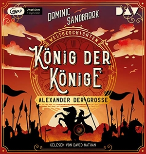 Sandbrook, Dominic. Weltgeschichte(n). König der Könige: Alexander der Große - Ungekürzte Lesung mit David Nathan. Audio Verlag Der GmbH, 2021.