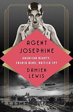 Lewis, Damien. Agent Josephine - American Beauty, French Hero, British Spy. PublicAffairs, 2022.