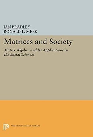 Bradley, Ian / Ronald L Meek. Matrices and Society - Matrix Algebra and Its Applications in the Social Sciences. Princeton University Press, 2014.