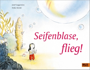 Guggenmos, Josef. Seifenblase, flieg! - Vierfarbiges Bilderbuch. Julius Beltz GmbH, 2021.