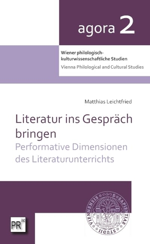Leichtfried, Matthias. Literatur ins Gespräch bringen - Performative Dimensionen des Literaturunterrichts. Praesens, 2025.