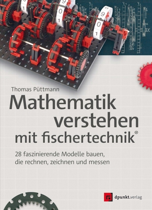 Püttmann, Thomas. Mathematik verstehen mit fischertechnik® - 28 faszinierende Modelle bauen, die rechnen, zeichnen und messen. Dpunkt.Verlag GmbH, 2022.