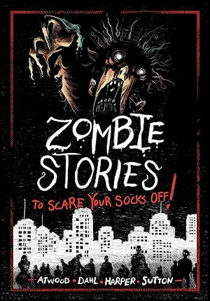 Harper, Benjamin / Dahl, Michael et al. Zombie Stories to Scare Your Socks Off!. Capstone, 2023.