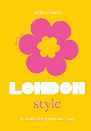 Homer, Karen. The Little Book of London Style - The fashion story of the iconic city. Headline, 2022.