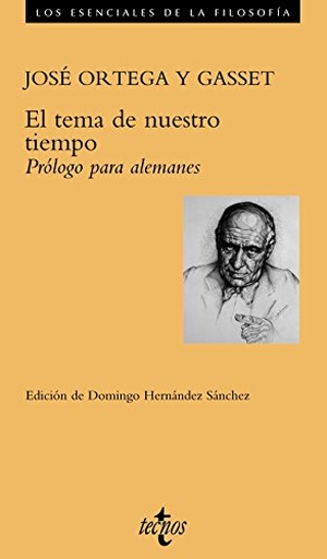 Ortega Y Gasset, José / Domingo Hernández Sánchez. El tema de nuestro tiempo : prólogo para alemanes. Editorial Tecnos, 2002.