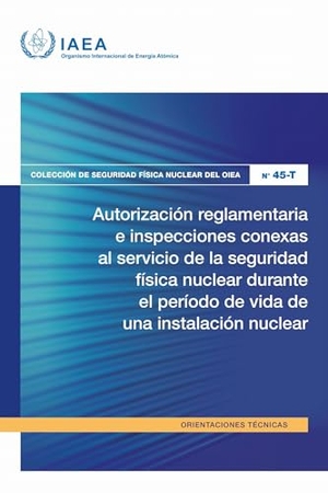 International Atomic Energy Agency. Autorización Reglamentaria E Inspecciones Conexas Al Servicio de la Seguridad Física Nuclear Durante El Período de Vida de Una Instalación Nuclear. Mare Nostrum, 2026.