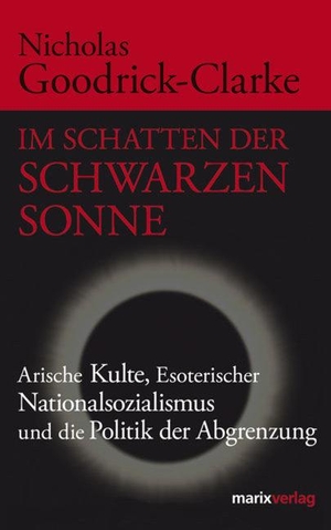 Goodrick-Clarke, Nicholas. Im Schatten der Schwarzen Sonne - Arische Kulte, Esoterischer Nationalsozialismus und die Politik der Abgrenzung. Marix Verlag, 2009.