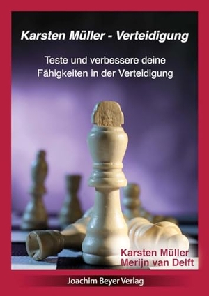 Müller, Karsten / Merijn van Delft. Karsten Müller - Verteidigung - Teste und verbessere deine Fähigkeiten in der Verteidigung. Beyer, Joachim Verlag, 2024.