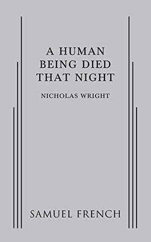 Wright, Nicholas. A Human Being Died That Night. Concord Theatricals, 2016.