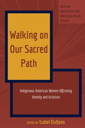 Dulfano, Isabel (Hrsg.). Walking on Our Sacred Path - Indigenous American Women Affirming Identity and Activism. Peter Lang, 2022.