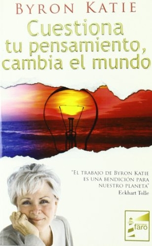 Katie, Byron. Cuestiona tu pensamiento, cambia el mundo. Editorial Faro, 2011.